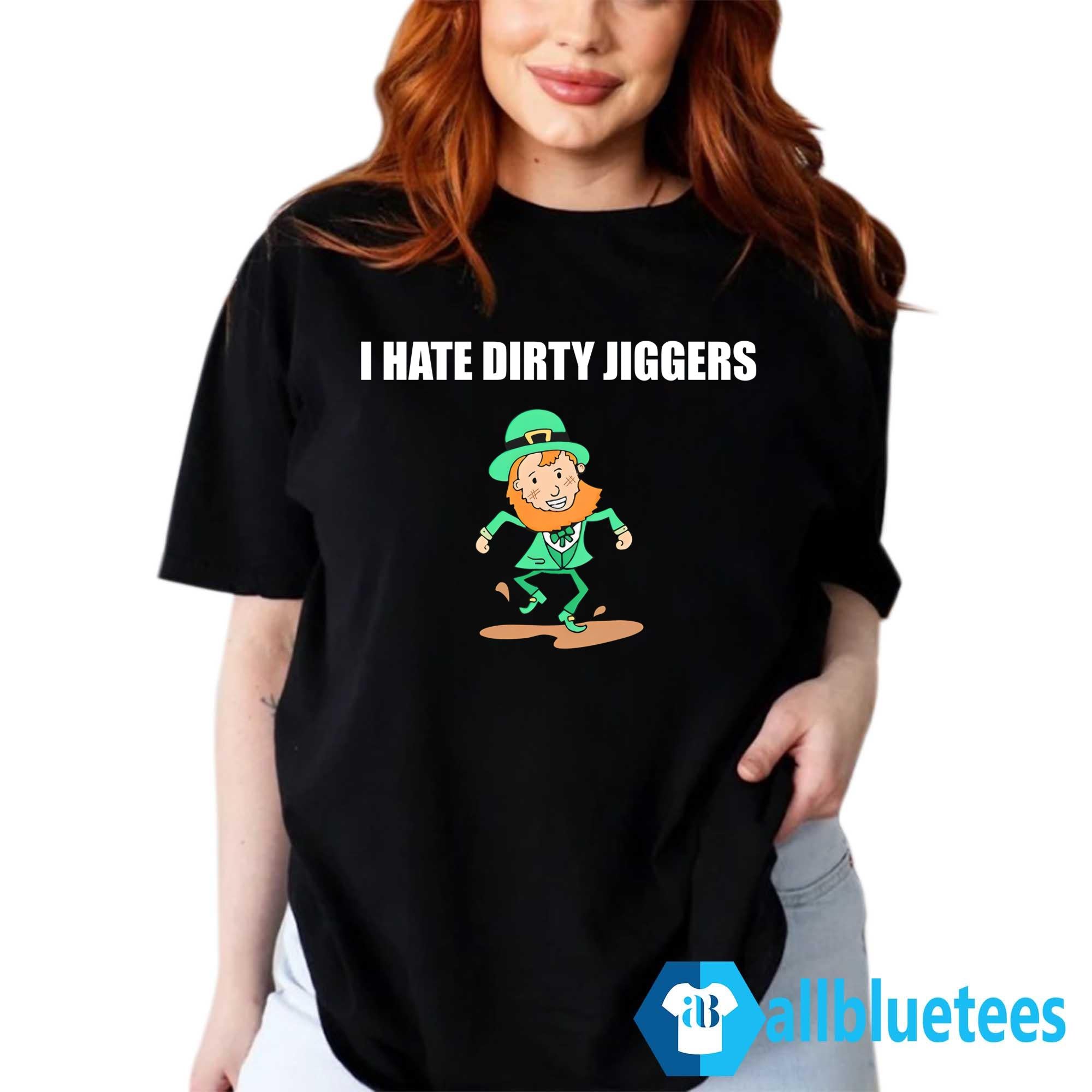 I Hate Dirty Jiggers Shirt