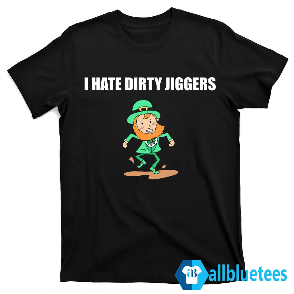 I Hate Dirty Jiggers Shirt