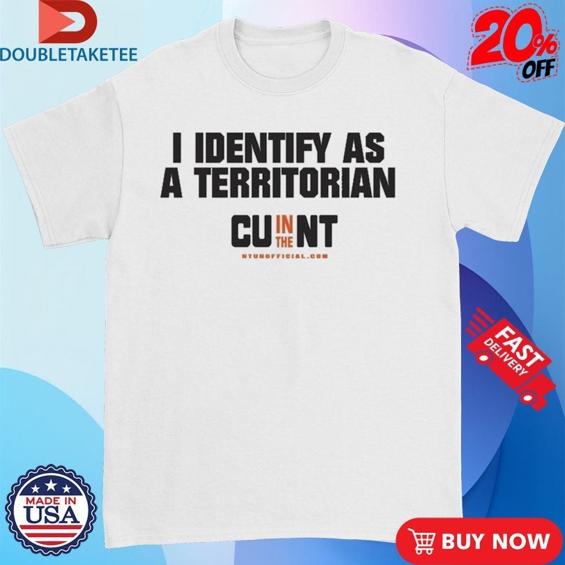 I Identify As A Territorian CU In The NT Shirts