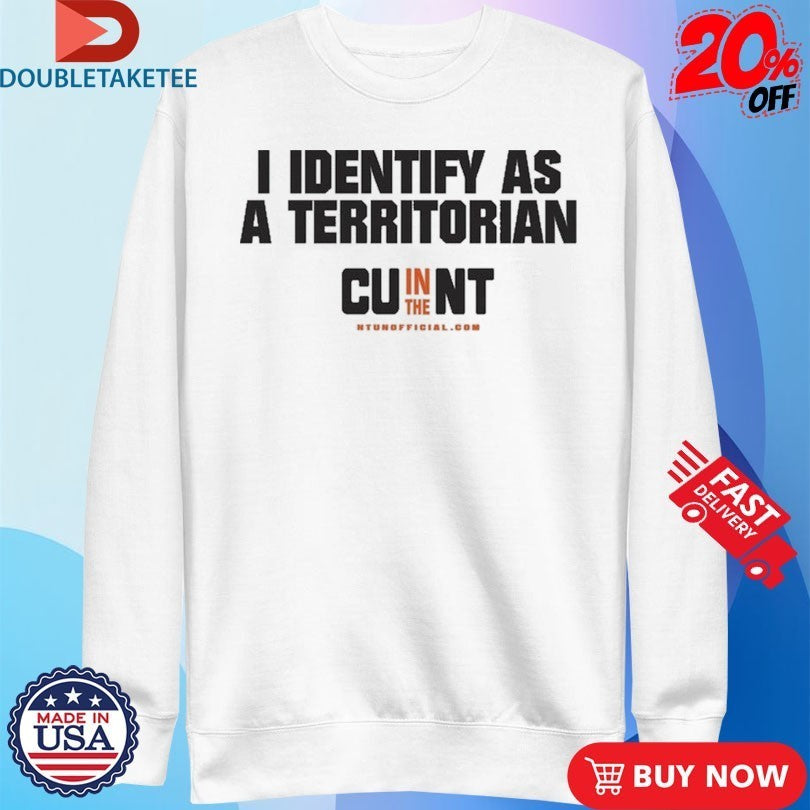 I Identify As A Territorian CU In The NT Shirts