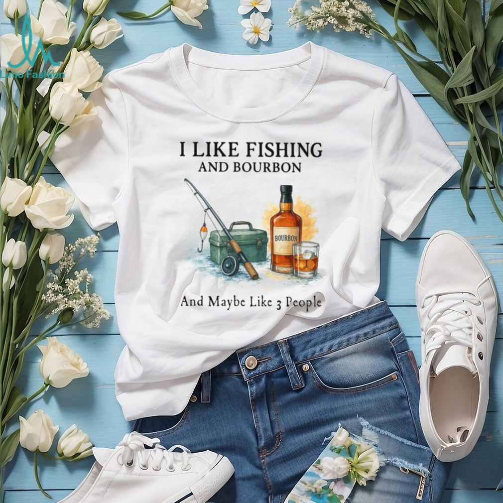 I Like Fishing And Bourbon And Maybe Like 3 People Humor T Shirt
