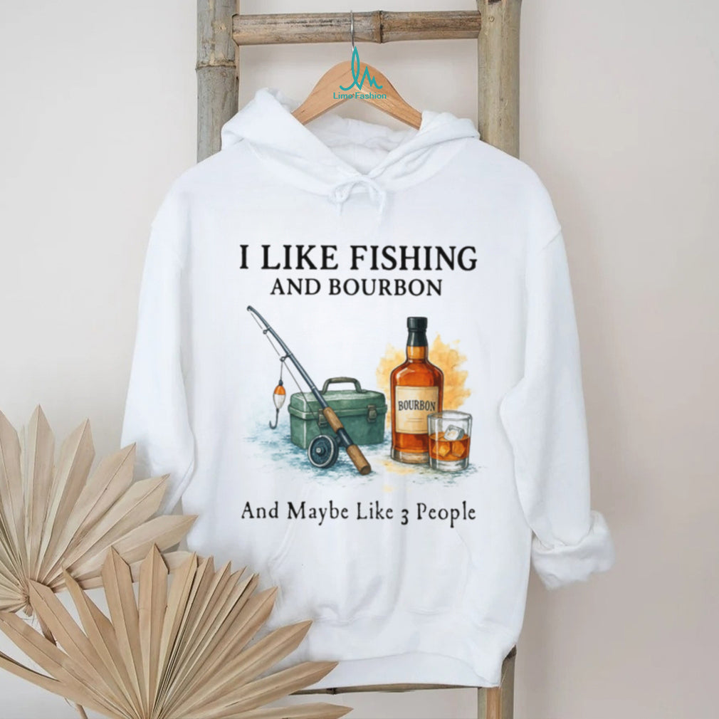 I Like Fishing And Bourbon And Maybe Like 3 People Humor T Shirt