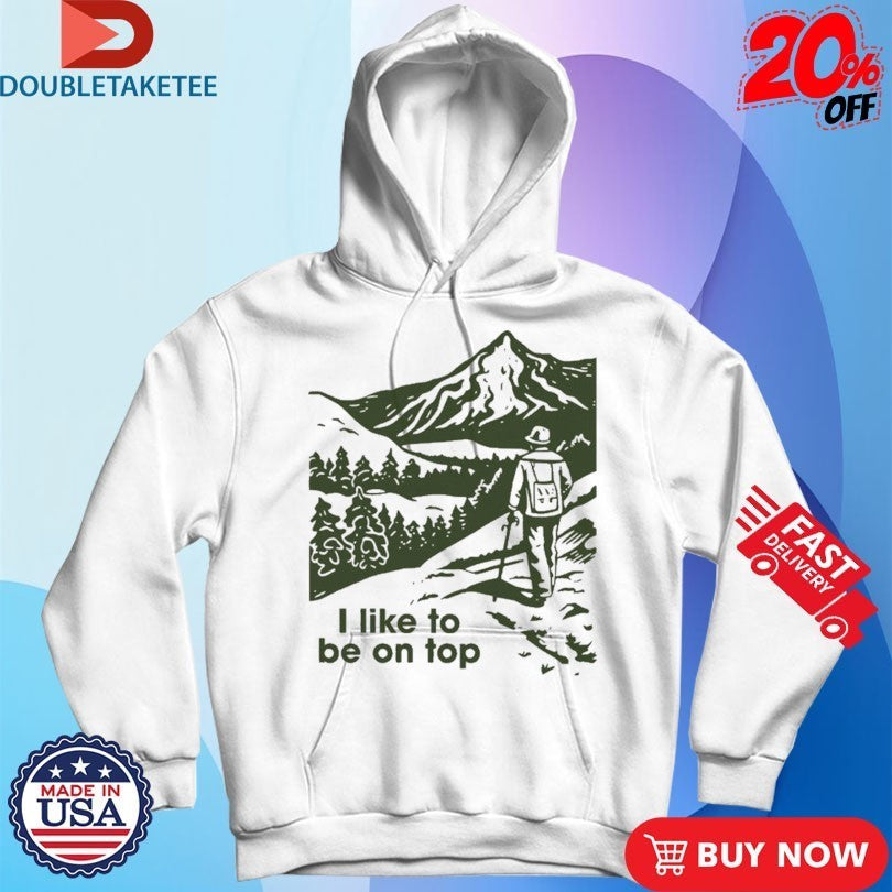 I Like To Be On Top Hiking Shirts
