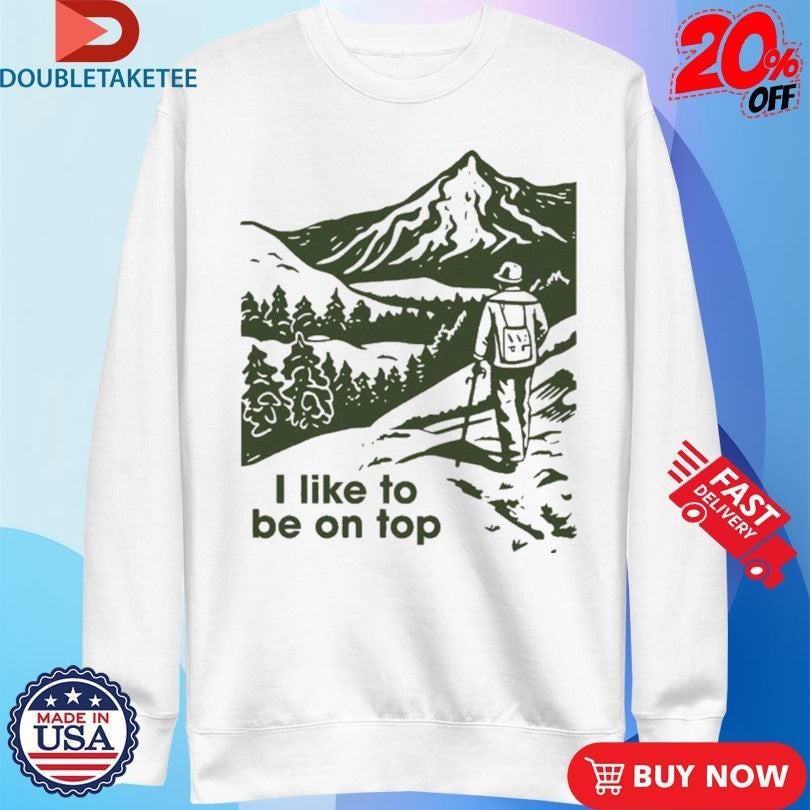 I Like To Be On Top Hiking Shirts