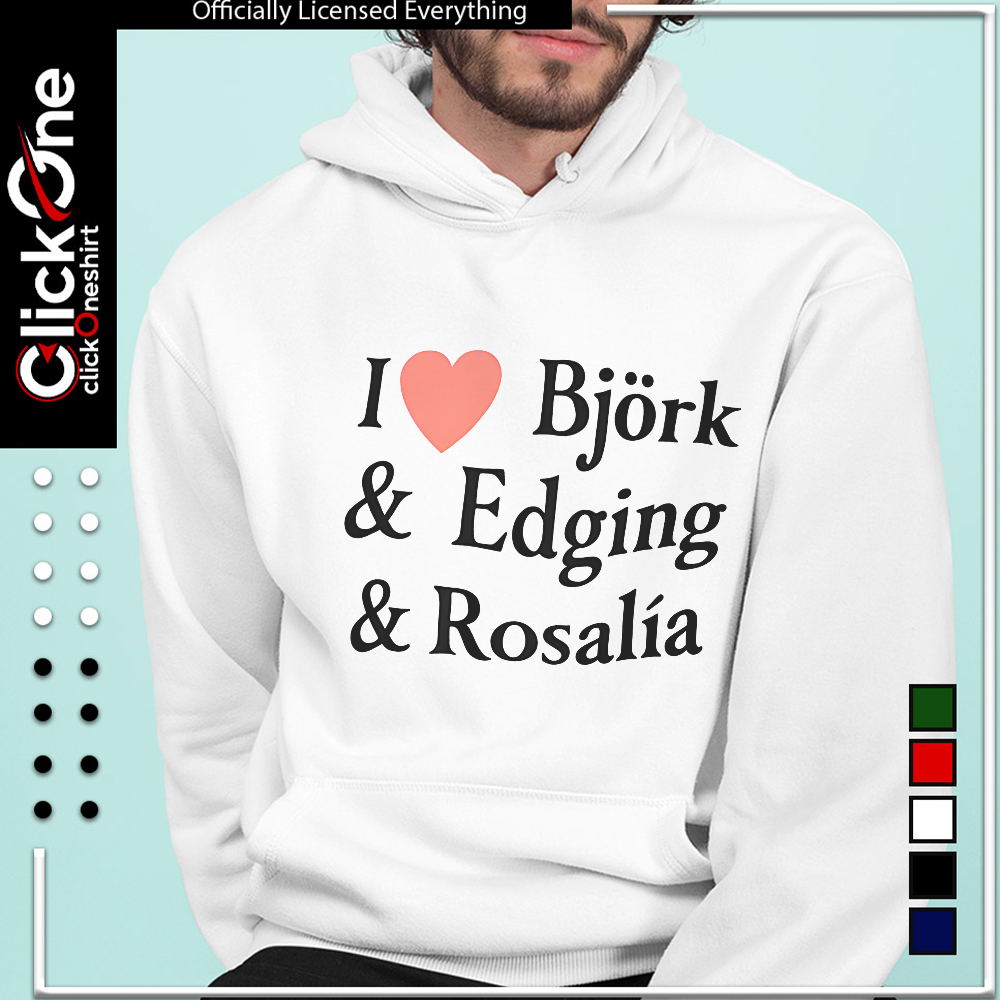 I Love Bjork Edging and Rosalia shirt