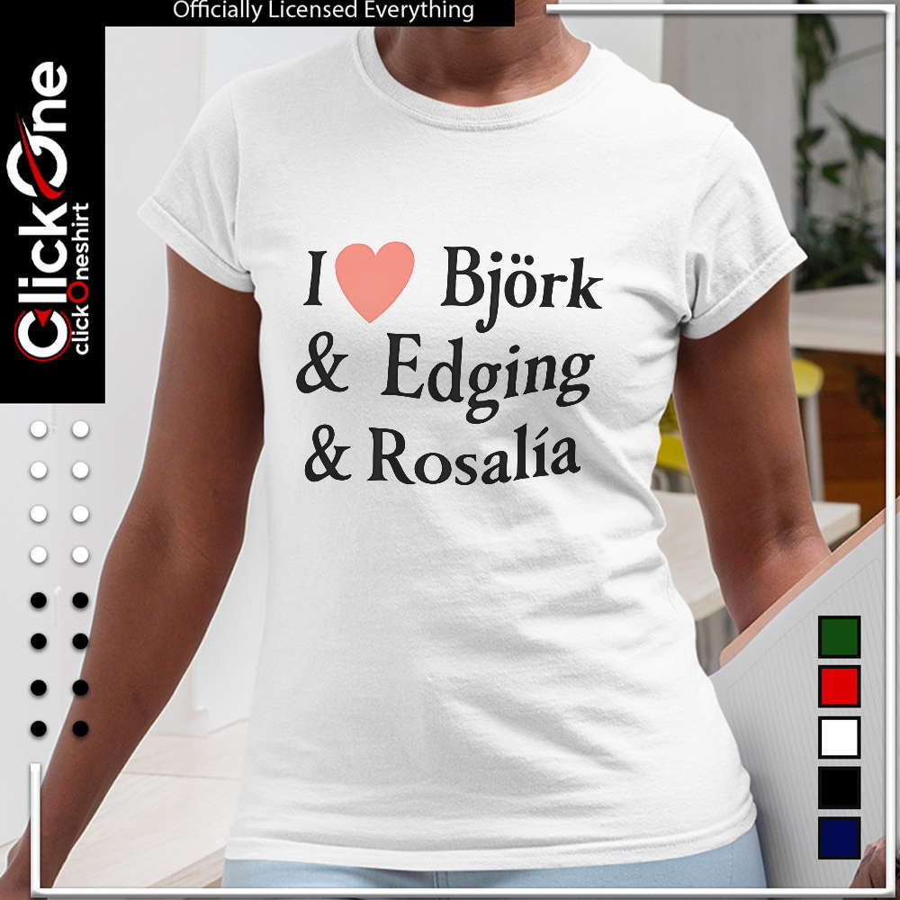 I Love Bjork Edging and Rosalia shirt