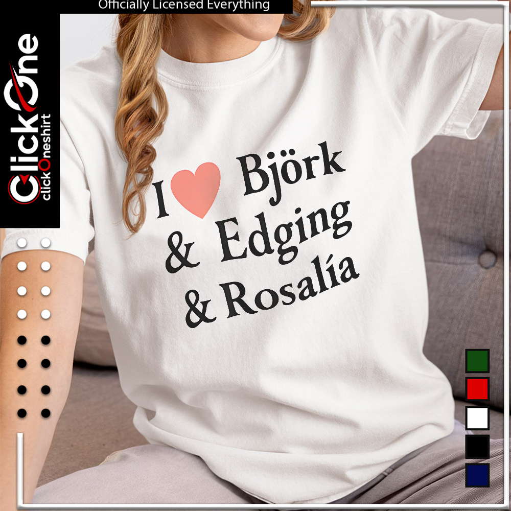 I Love Bjork Edging and Rosalia shirt