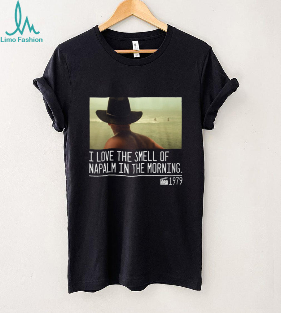I Love The Smell Of Napalm In The Morning 1979 Movie Quote T Shirt