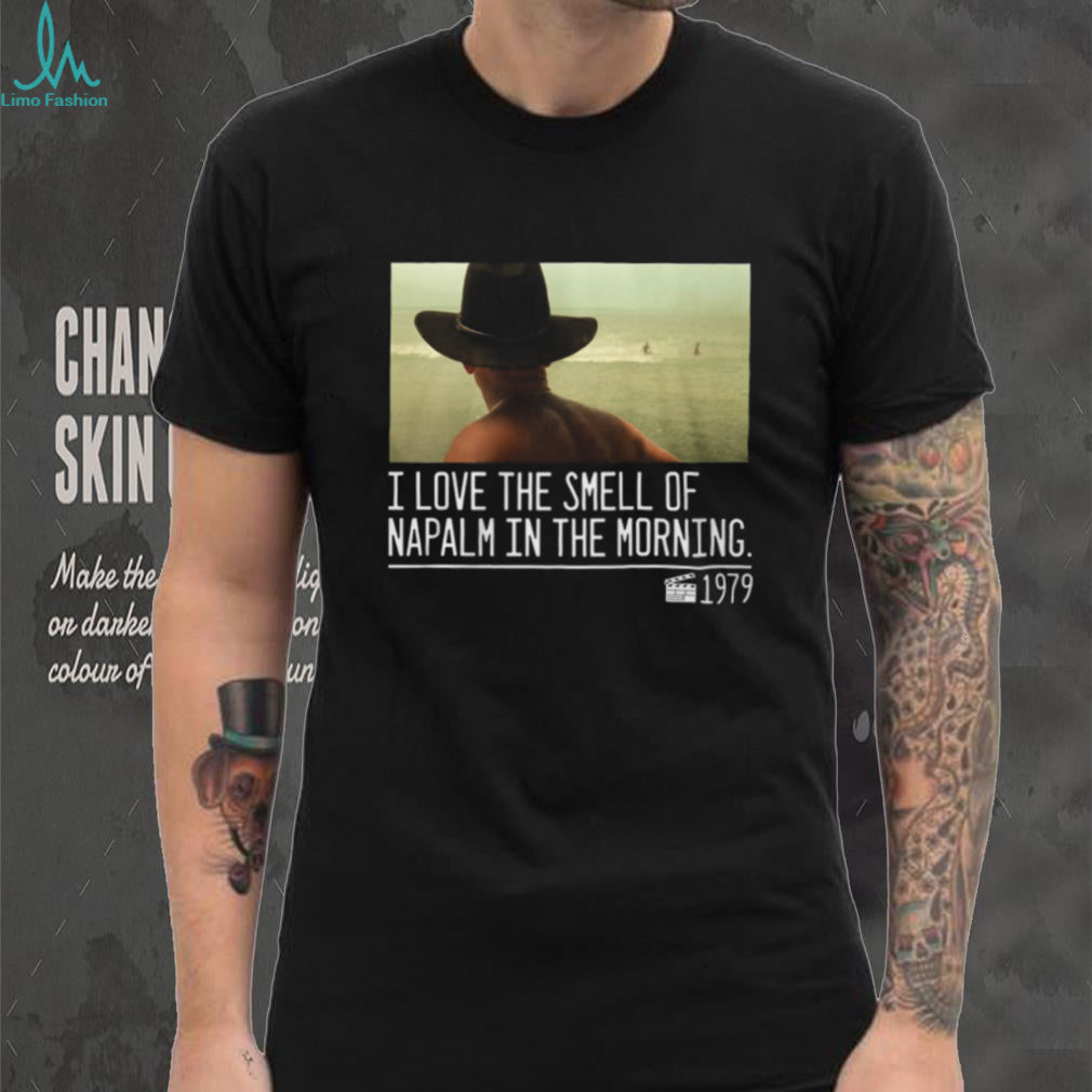 I Love The Smell Of Napalm In The Morning 1979 Movie Quote T Shirt