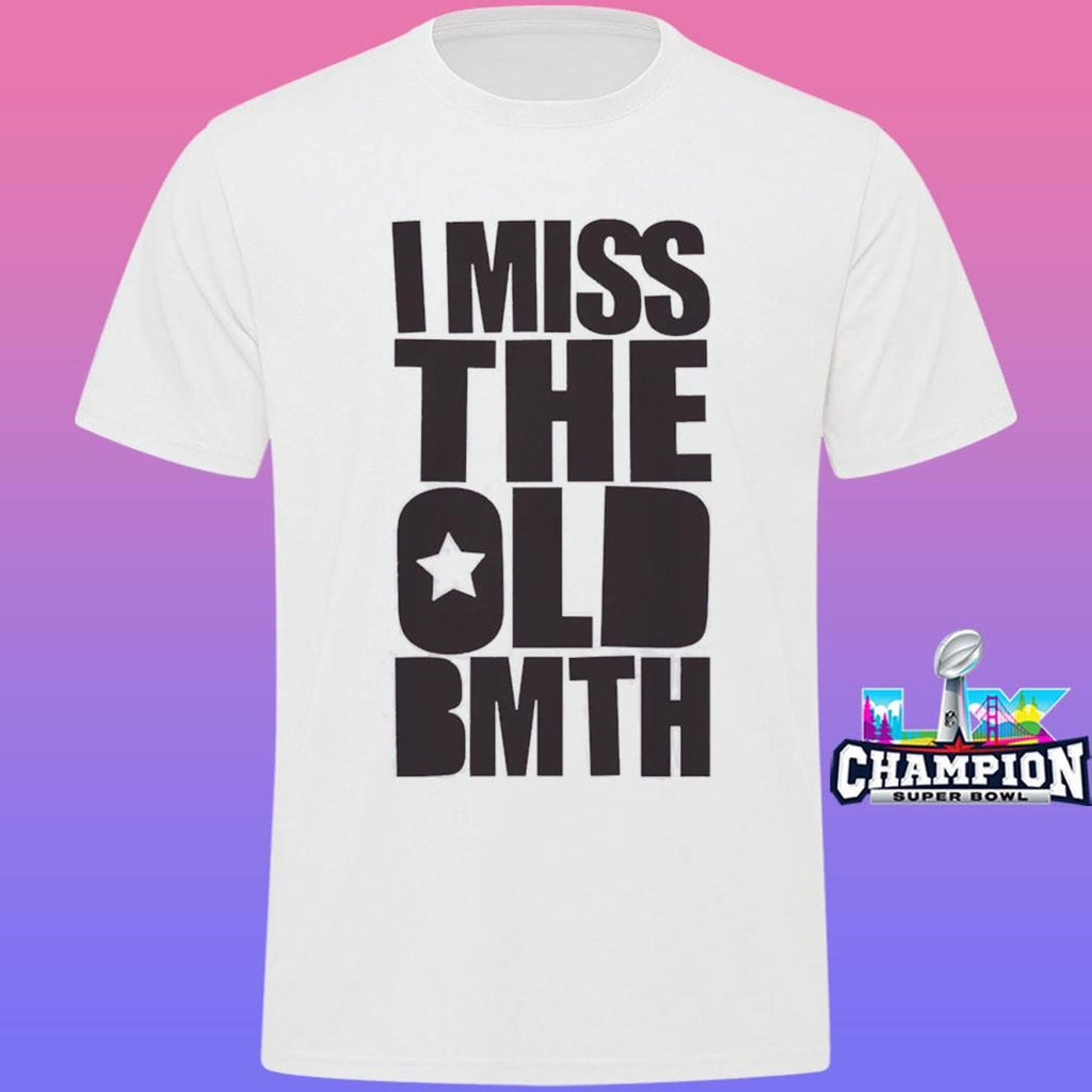 I Miss The Old Bmth Shirt
