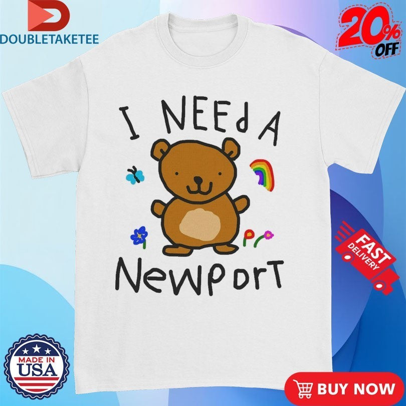 I Need A Newport Shirts