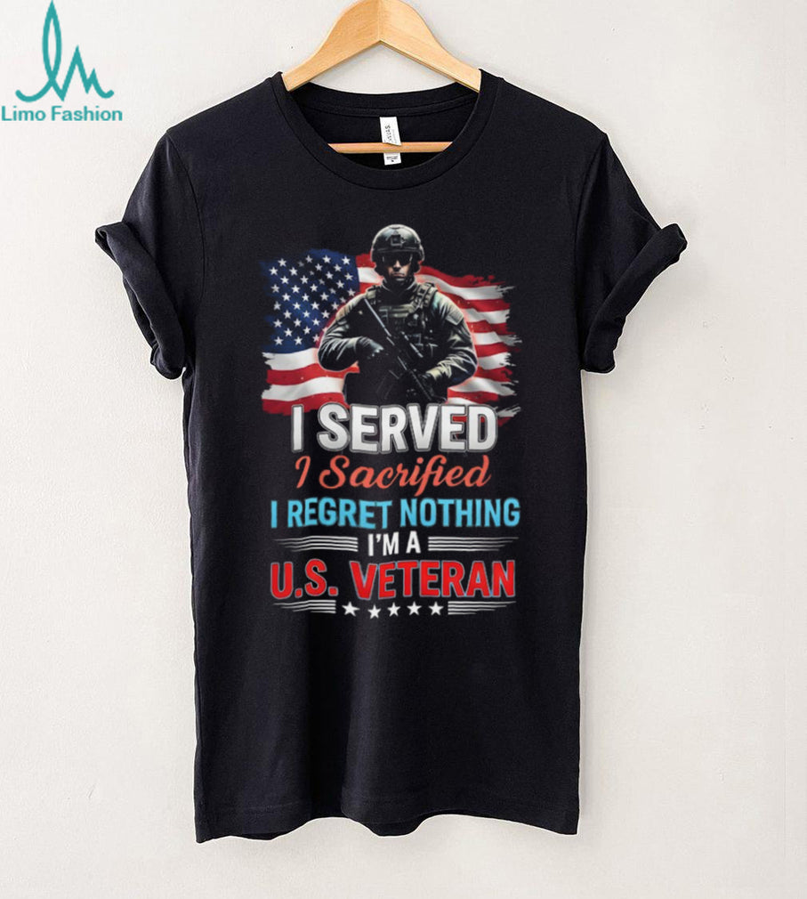 I Served I Sacrificed I Regret Nothing US Veteran T Shirt