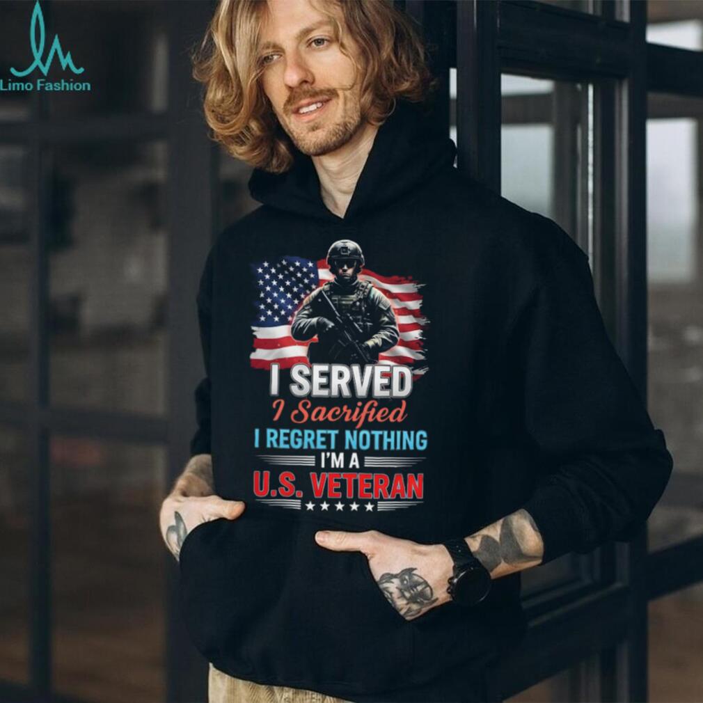 I Served I Sacrificed I Regret Nothing US Veteran T Shirt