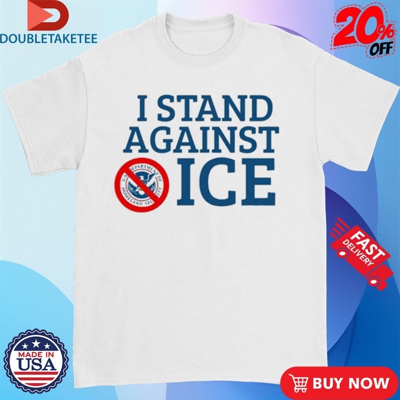 I Stand Against ICE Shirts