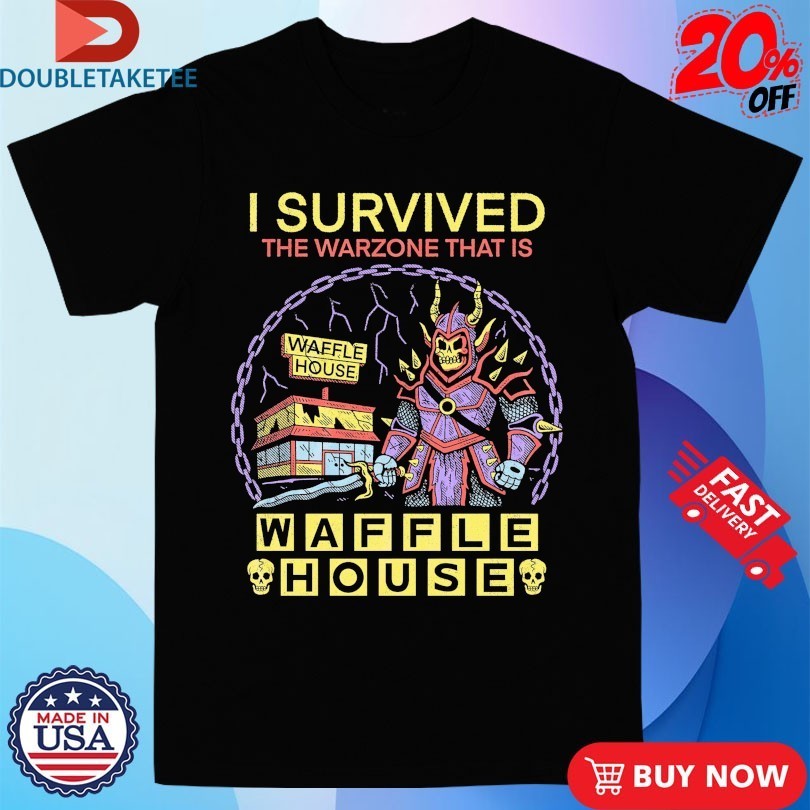I Survived The Warzone That Is Waffle House Warzone Shirts