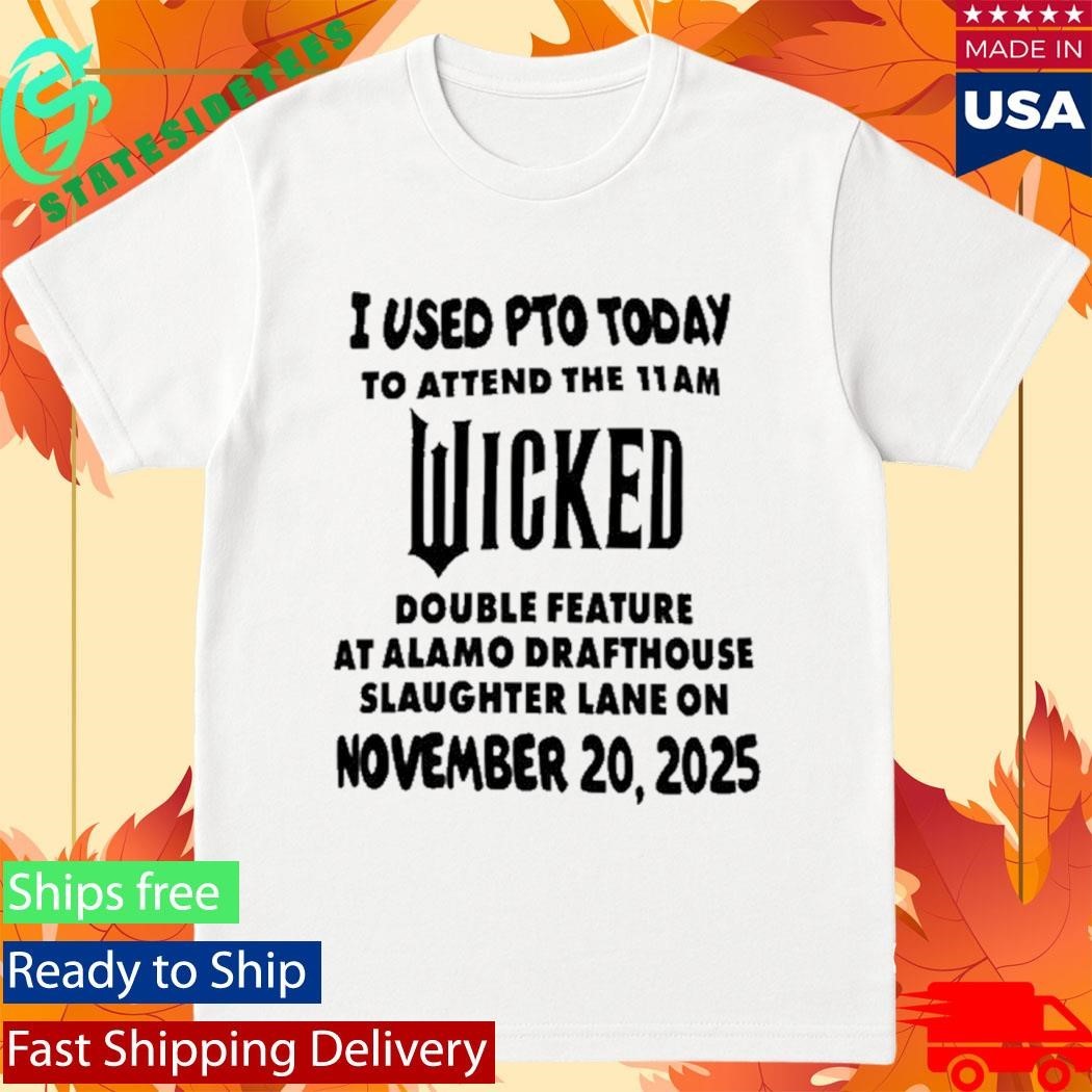 I Used Pto Today Wicked Nov 20 2025 White Shirt