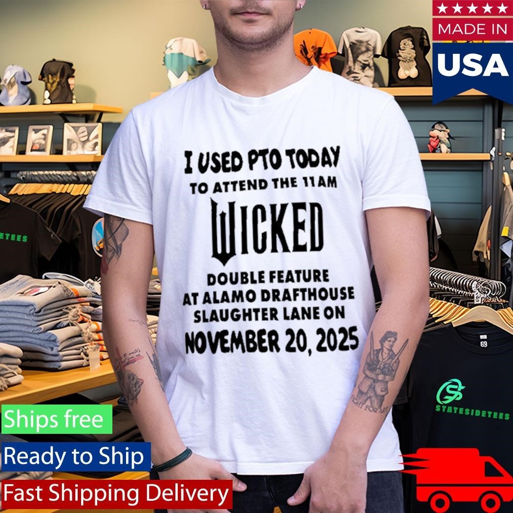 I Used Pto Today Wicked Nov 20 2025 White Shirt