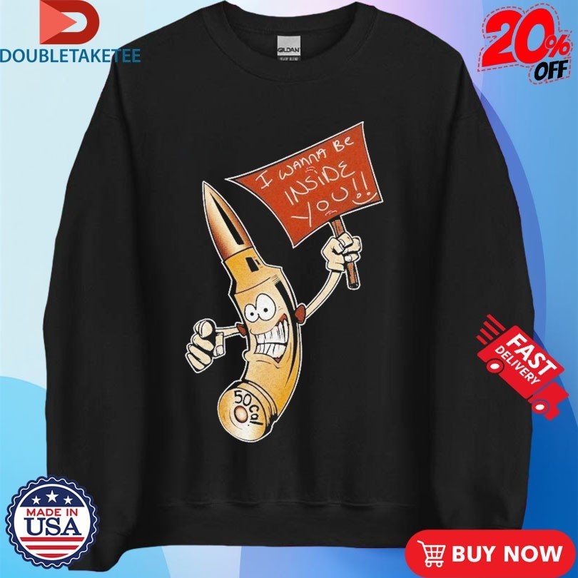 I Wanna Be Inside You Shirts