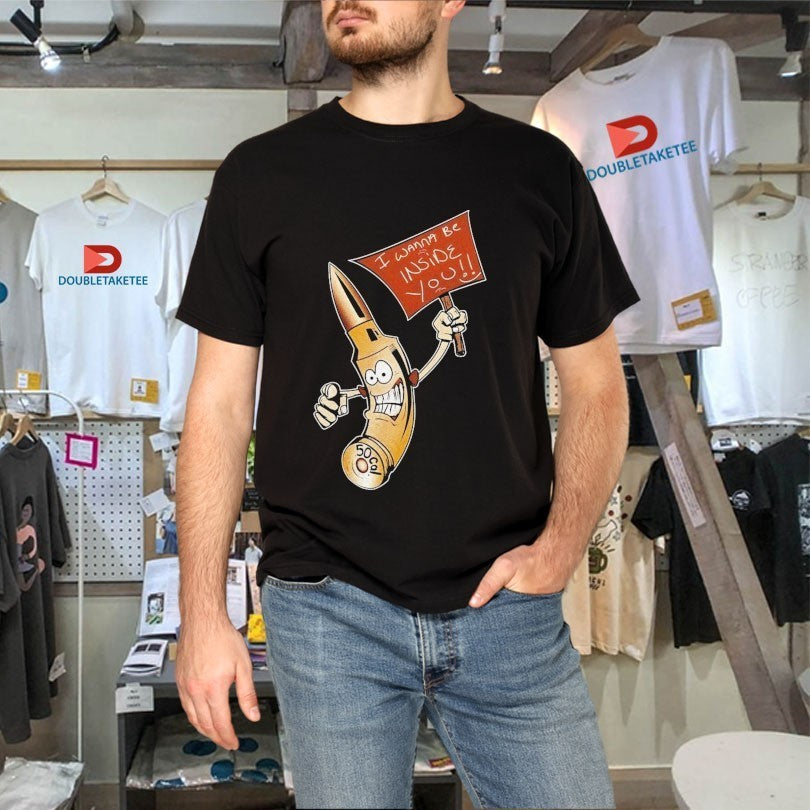 I Wanna Be Inside You Shirts