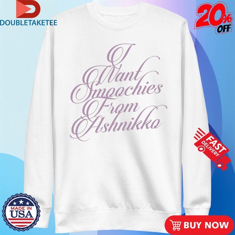 I Want Smoochies From Ashnikko Shirts
