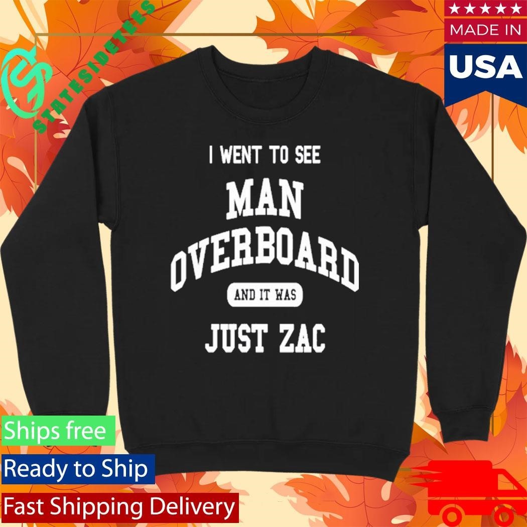 I Went To See Man Overboard And It Was Just Zac Shirt