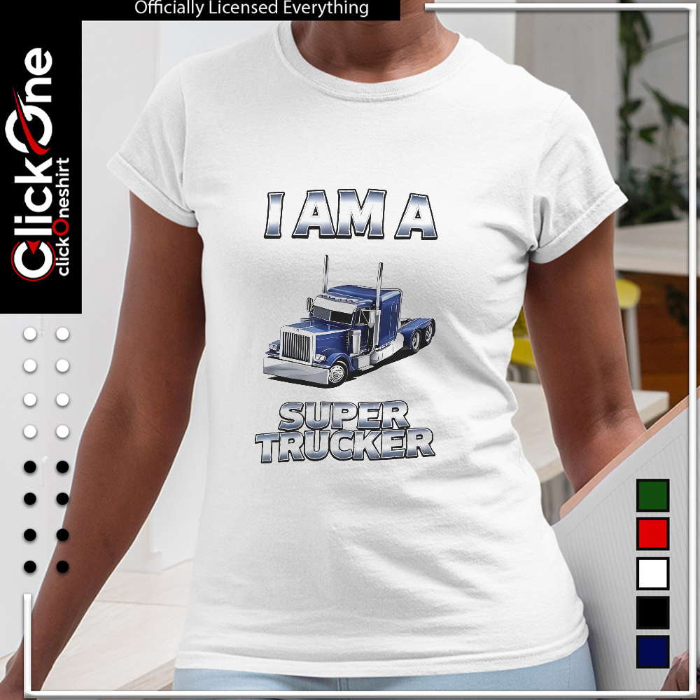 I am a super trucker blue semi truck shirt
