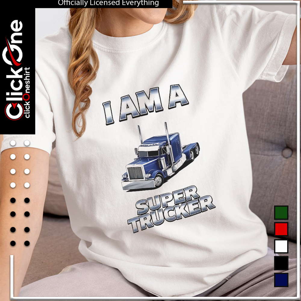 I am a super trucker blue semi truck shirt