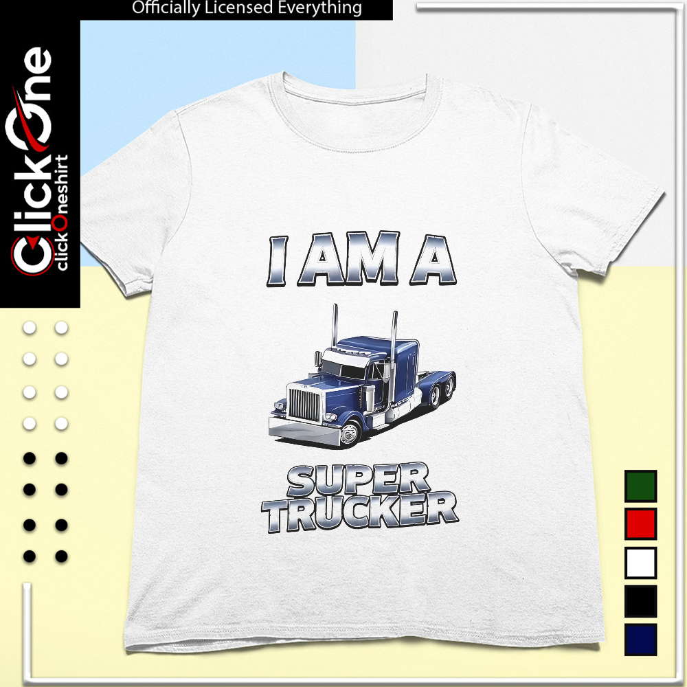 I am a super trucker blue semi truck shirt