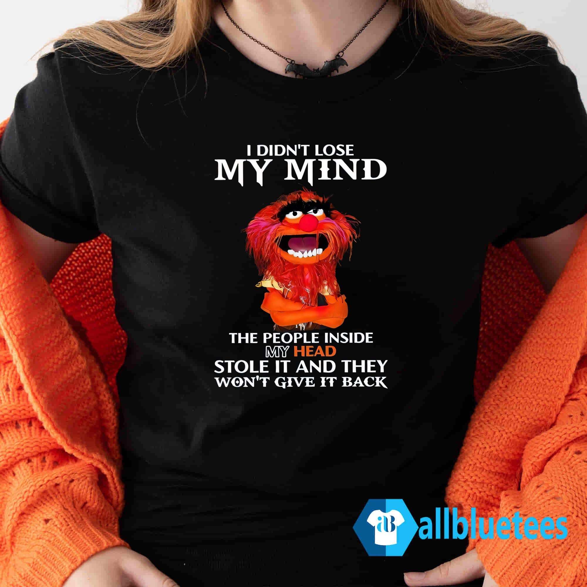 I Didn’t Lose My Mind The People Inside My Head Stole It Shirt