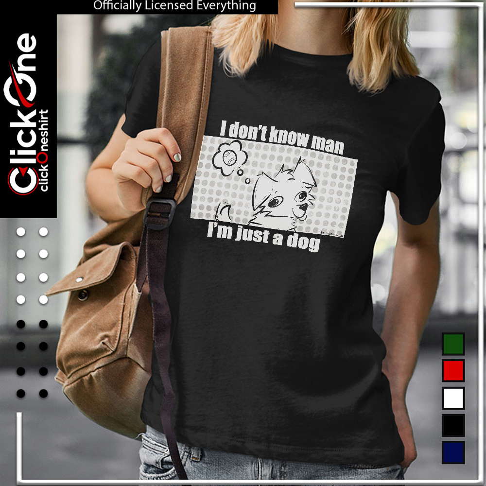 I don’t know man I’m just a dog tennis ball shirt