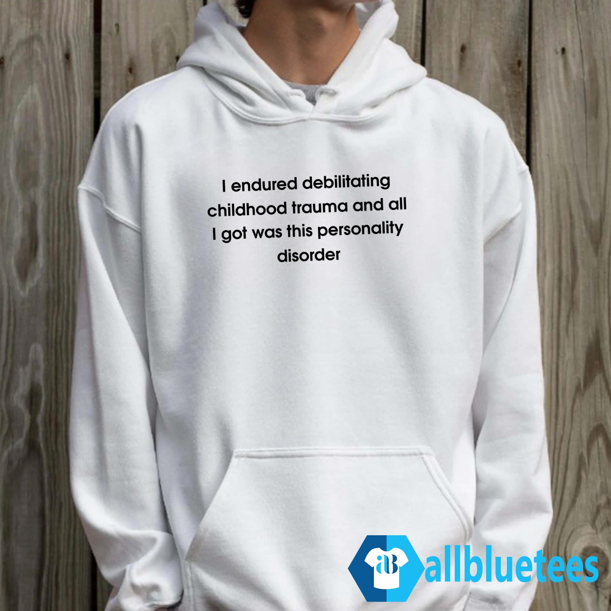 I Endured Debilitating Childhood Trauma Shirt