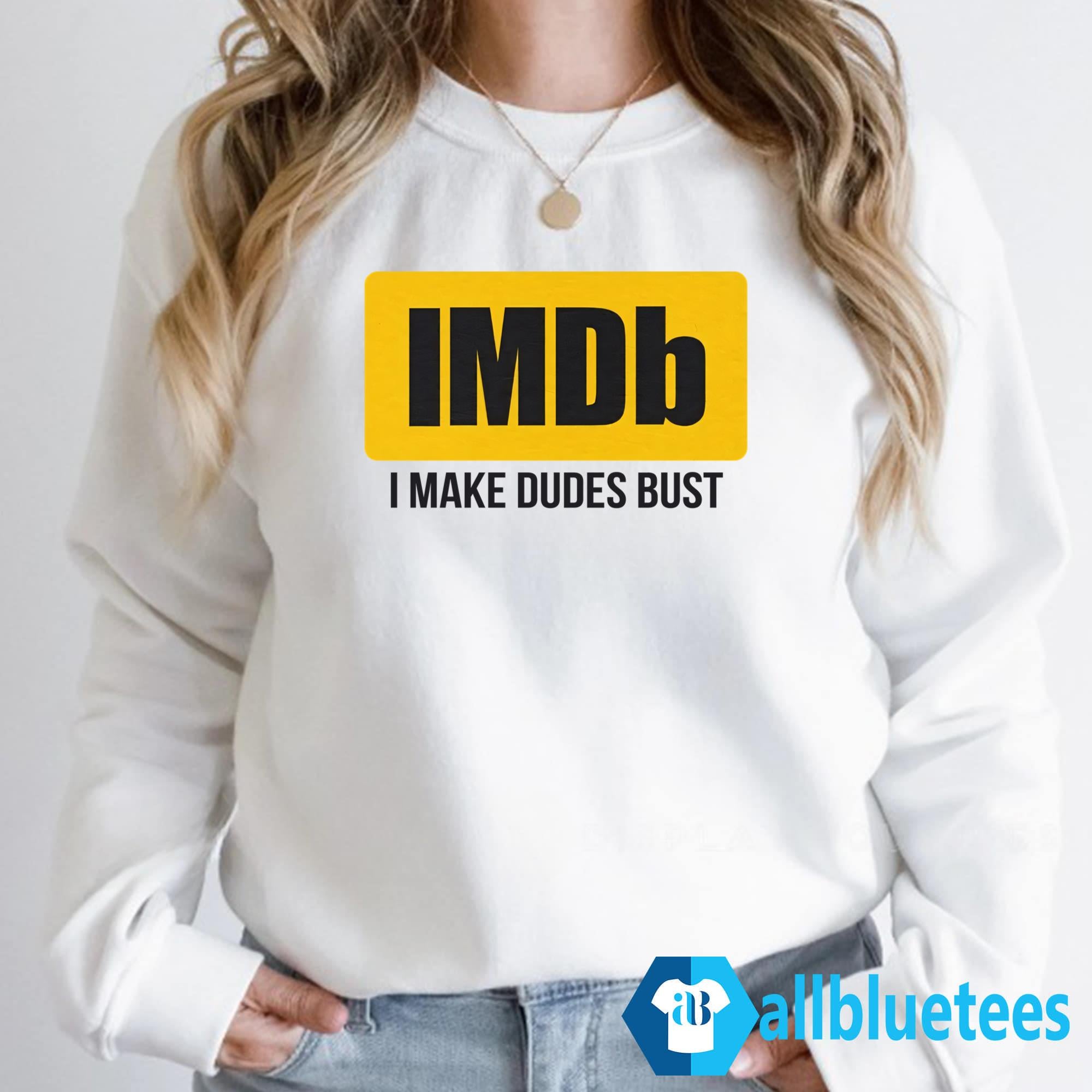 IMDb I Make Dudes Bust Shirt