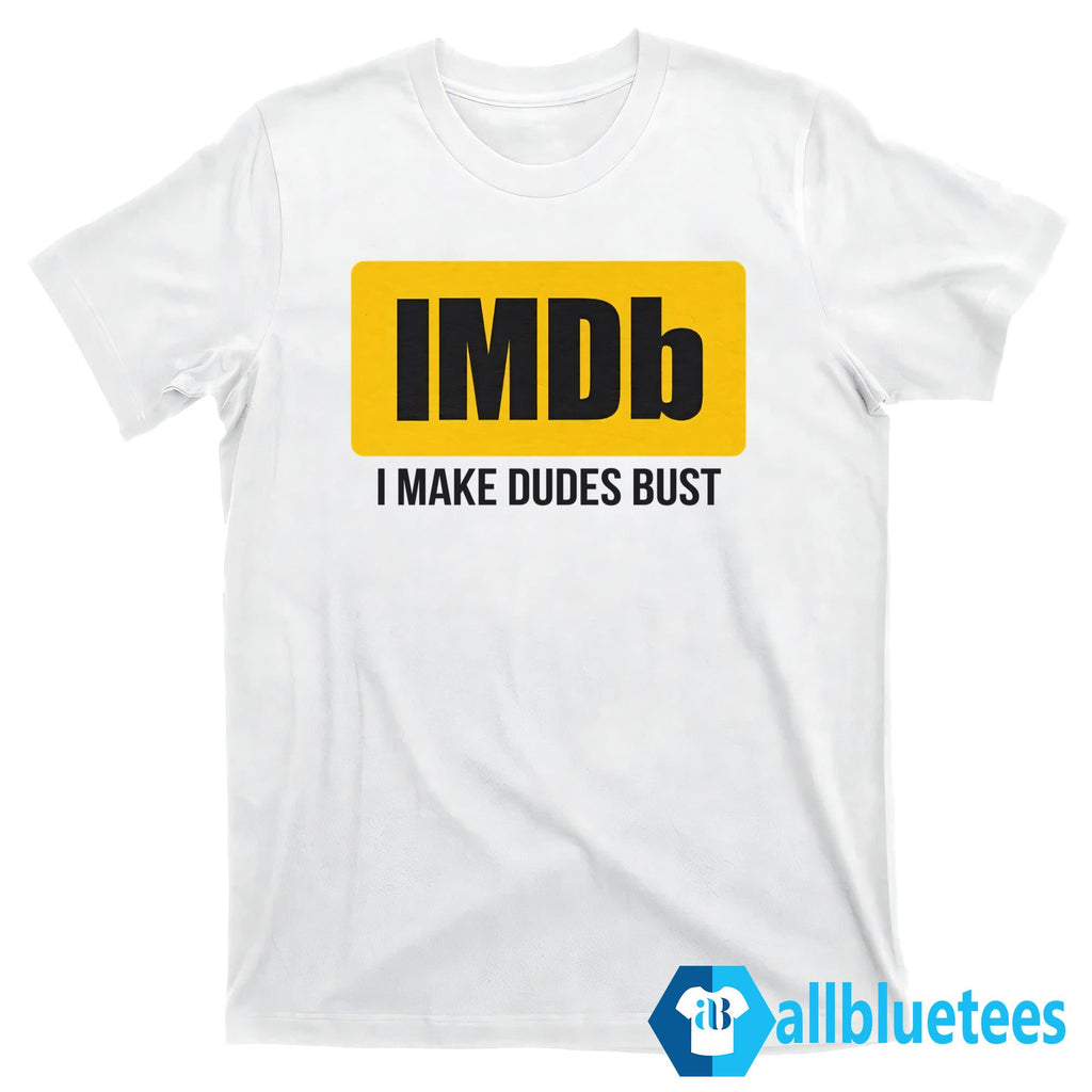 IMDb I Make Dudes Bust Shirt