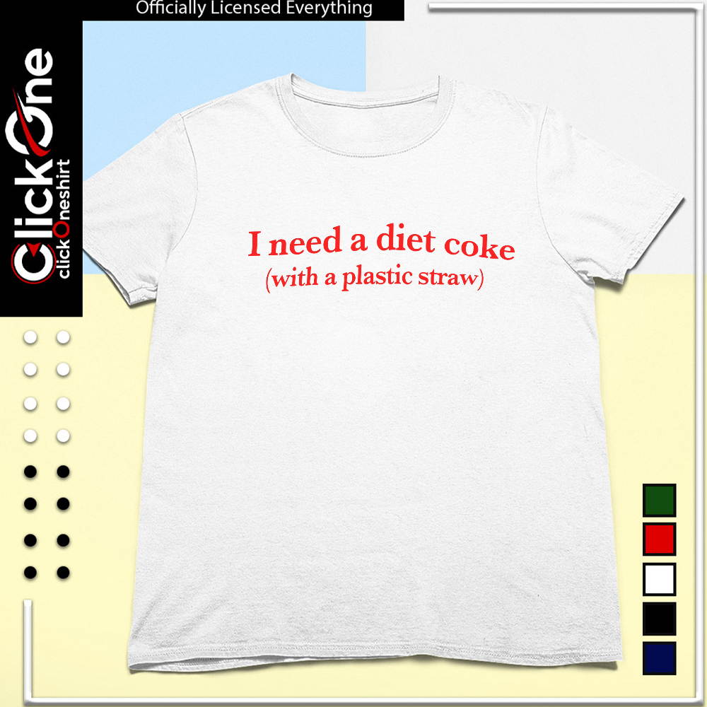 I need a diet Coke with a plastic straw shirt