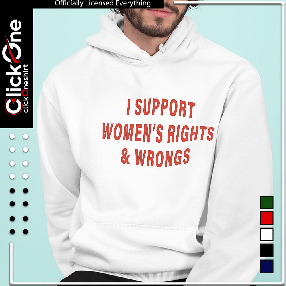 I support women’s rights and wrongs slogan quote shirt
