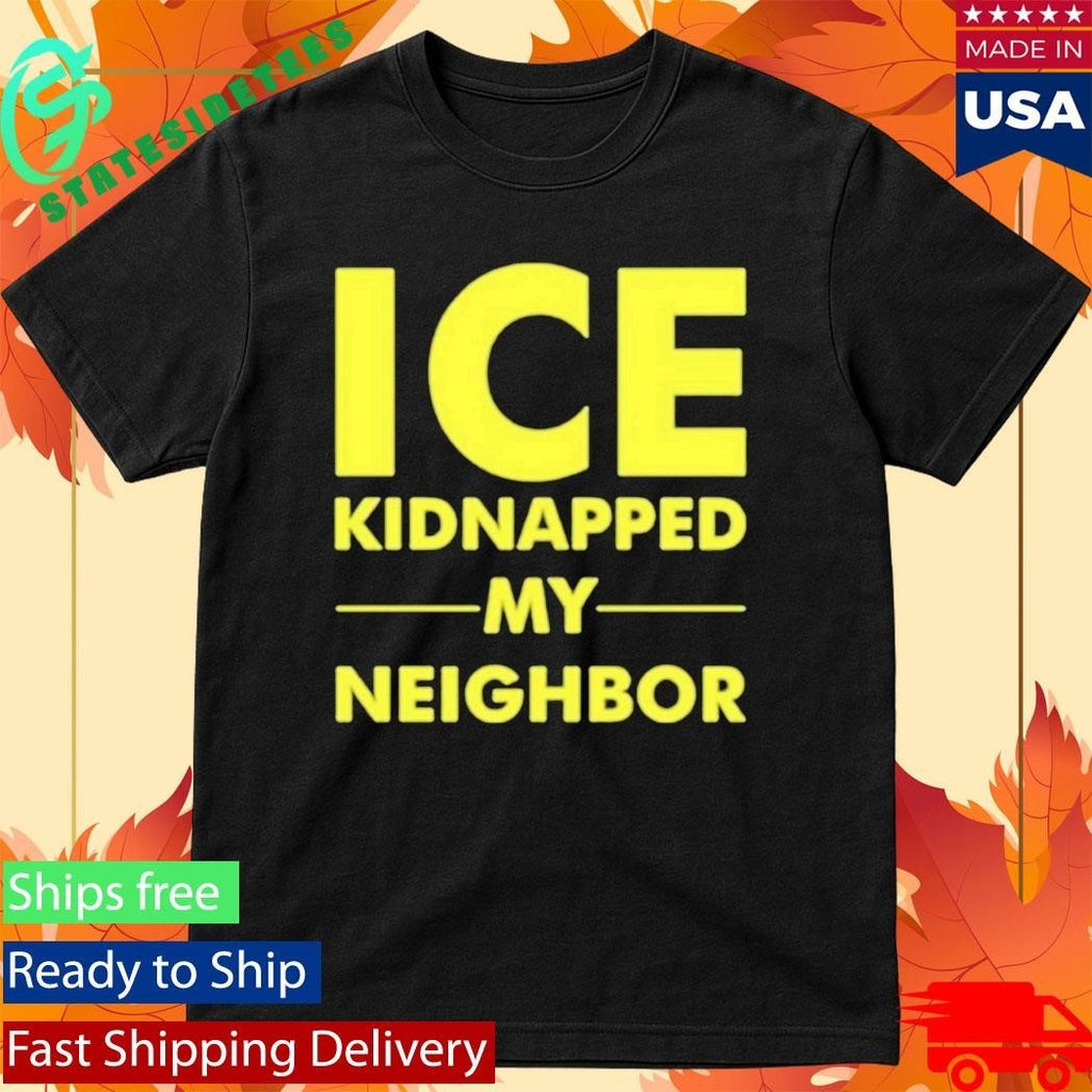 Ice Kidnapped My Neighbor Shirt