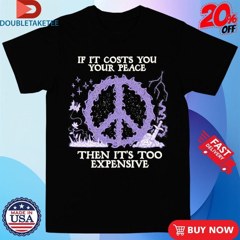 If It Costs You Your Peace Then It’s Too Expensive Wizard Of Barge Shirts