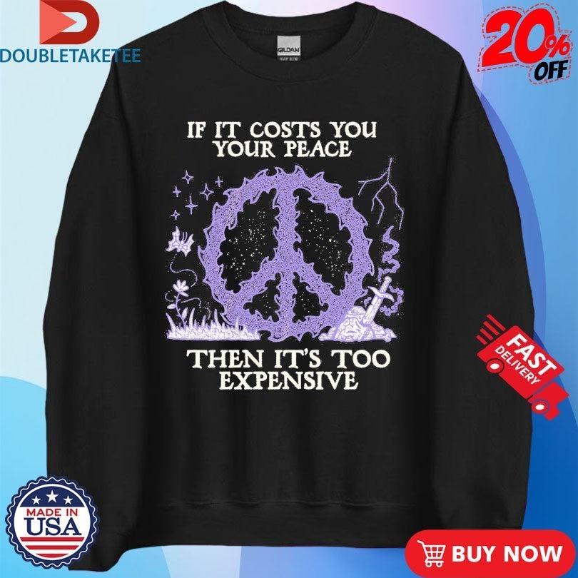 If It Costs You Your Peace Then It’s Too Expensive Wizard Of Barge Shirts
