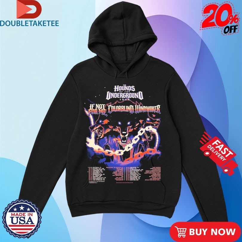 If Not For Me Ft Colorblind And Windwaker The Hounds Of The Underground Tour 2026 Dates Shirts