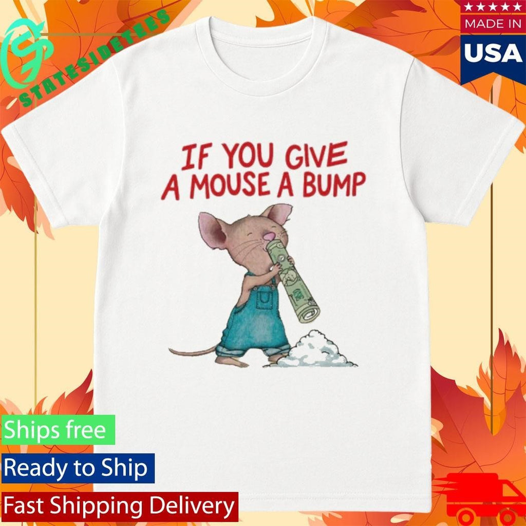 If You Give A Mouse A Bump Shirt