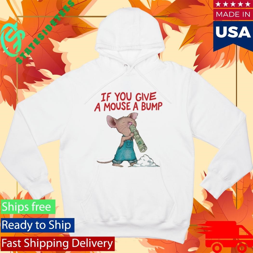 If You Give A Mouse A Bump Shirt