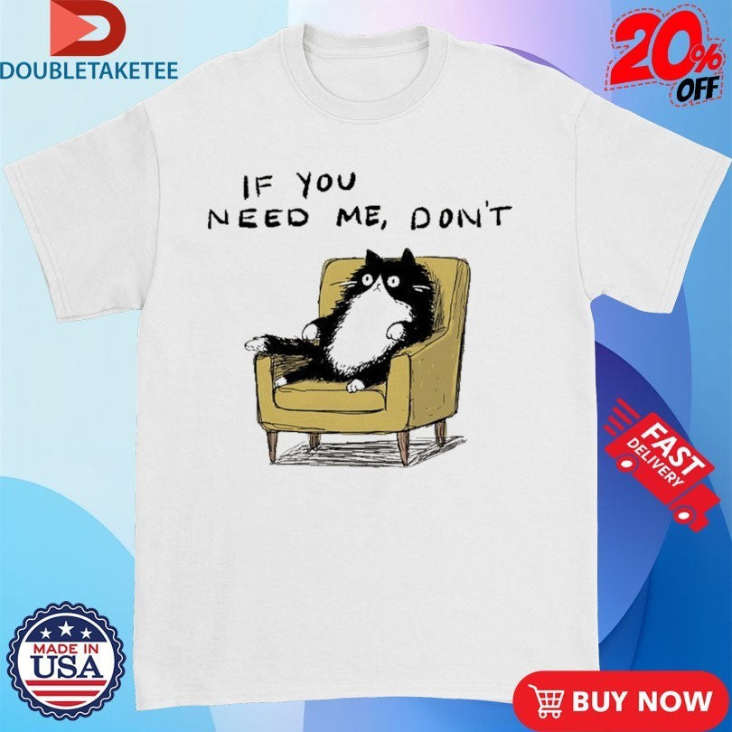 If You Need Me Don’t Unavailable Cat Sofa Shirts