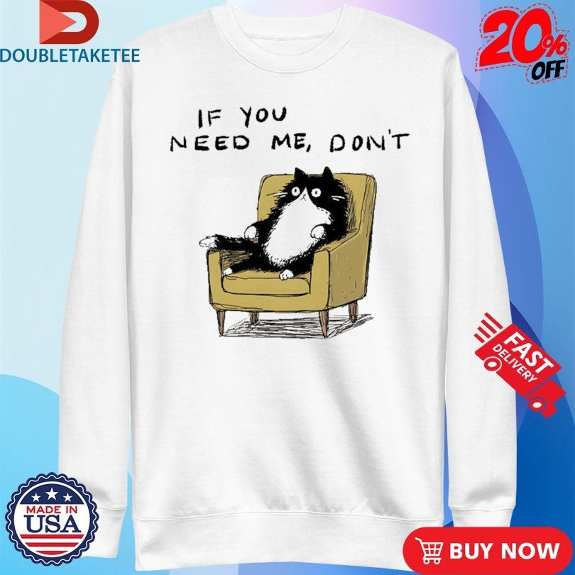 If You Need Me Don’t Unavailable Cat Sofa Shirts