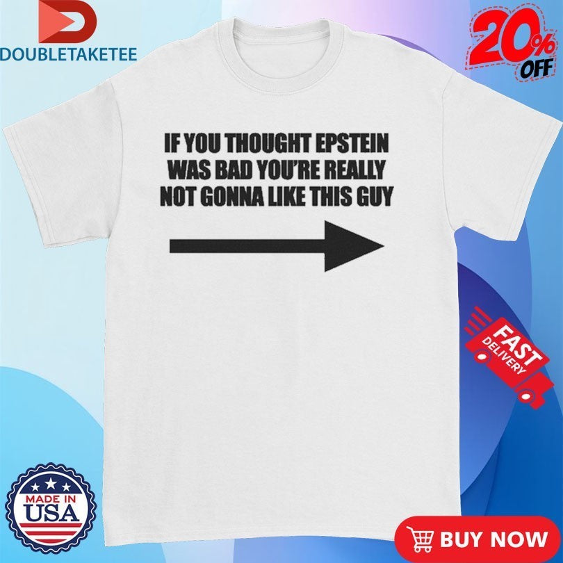 If You Think Epstein Was Bad You’re Really Not Gonna Like This Guy Shirts