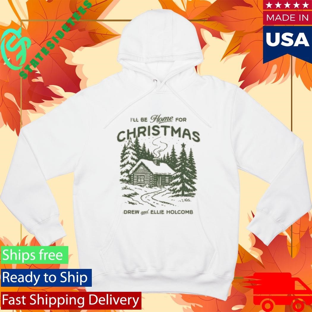I’ll Be Home For Christmas Drew And Ellie Holcomb Shirt