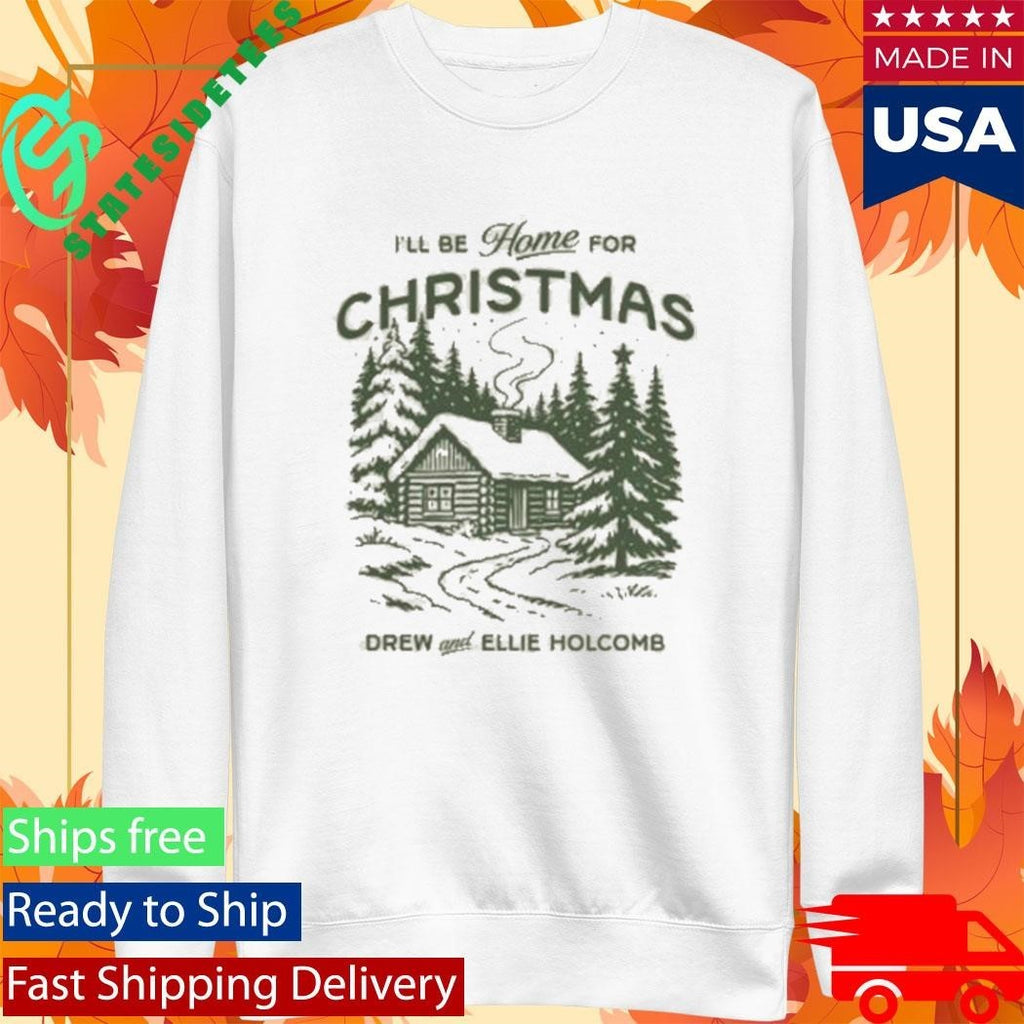 I’ll Be Home For Christmas Drew And Ellie Holcomb Shirt