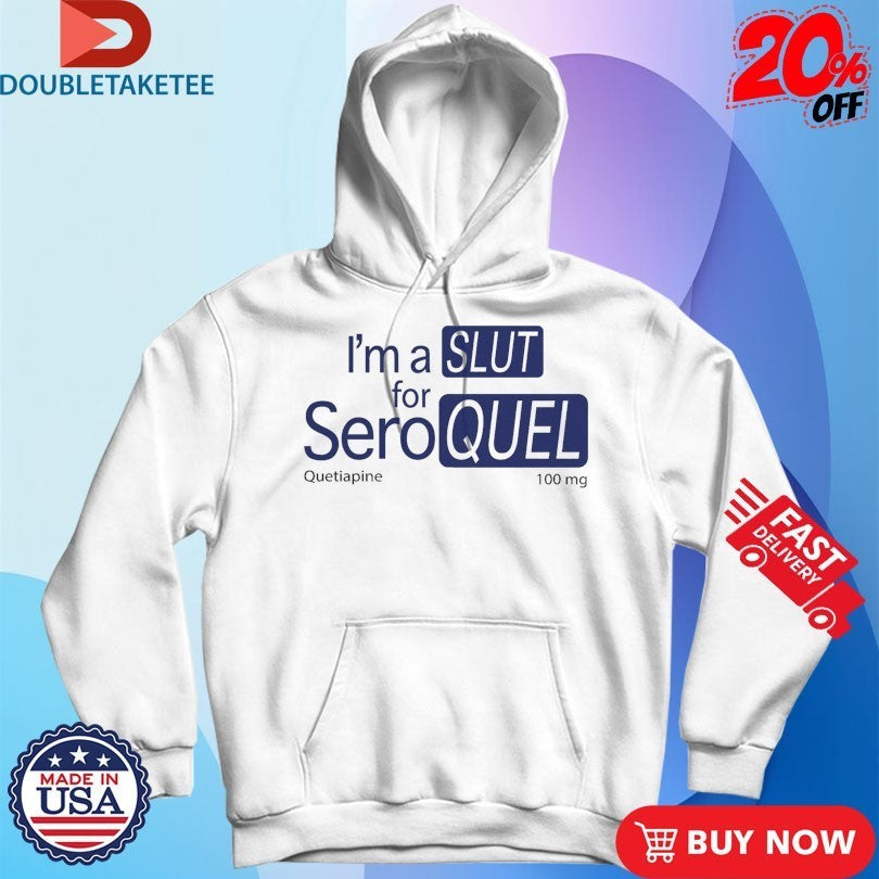 I’m A Slut For Seroquel Quetiapine Shirts
