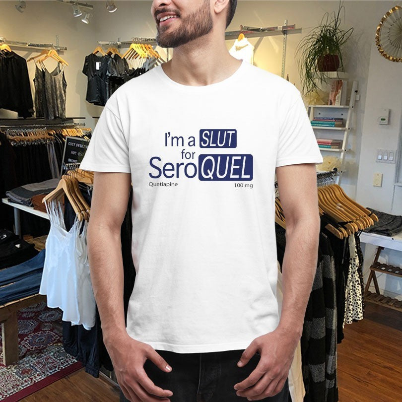 I’m A Slut For Seroquel Quetiapine Shirts