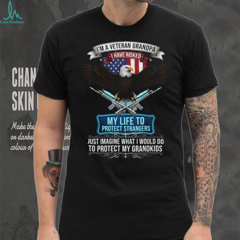 I’m A Veteran Grandpa Risked My Life To Protect Strangers Shirt