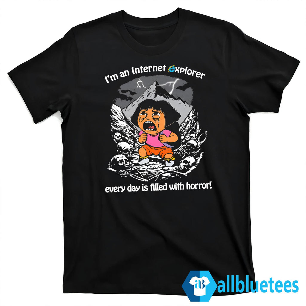 I’m An Internet Explorer Everyday Is Filled With Horror Shirt